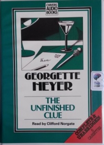 The Unfinished Clue written by Georgette Heyer performed by Clifford Norgate on Cassette (Unabridged)